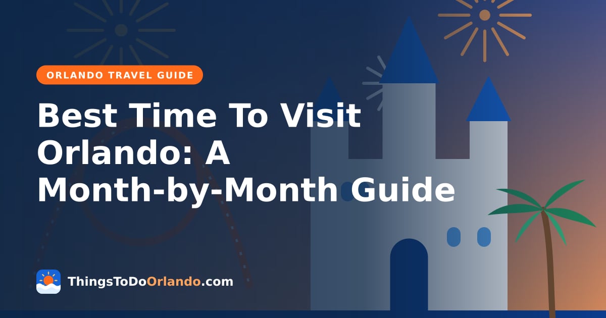 Best Time To Visit Orlando: A Month-by-Month Guide