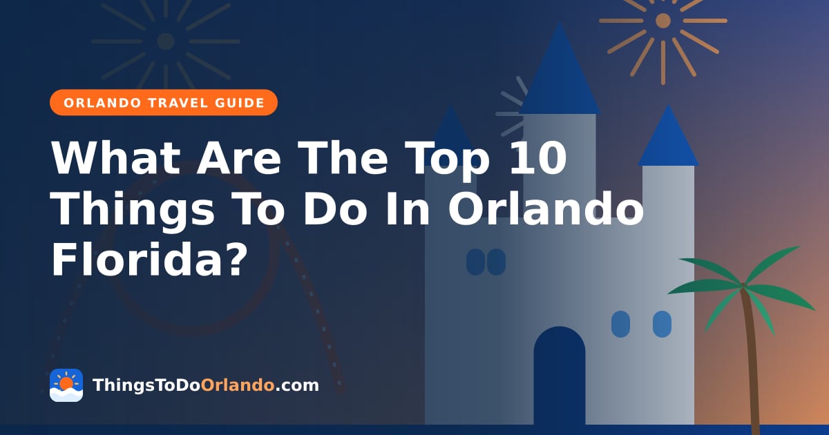 What Are The Top 10 Things To Do In Orlando Florida?