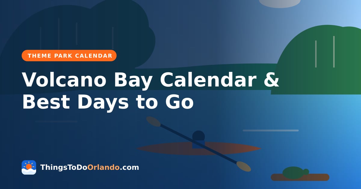 Volcano Bay Calendar & Best Days to Go